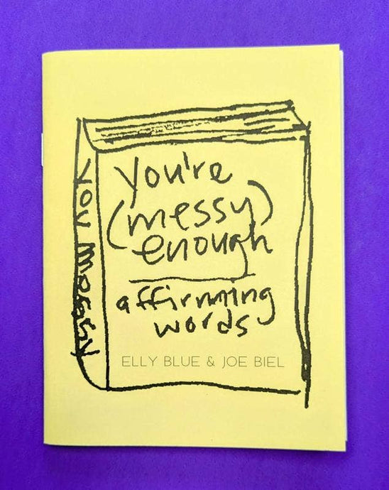 You’re Messy Enough: Affirming Words (Zine)